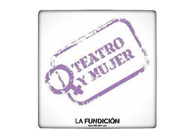Cartel del ciclo Teatro y mujer en La Fundición de Sevilla