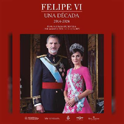 Cartel de la exposición Felipe VI. Diez años de historia de la Corona de España en el Alcázar de Sevilla 2024-2025