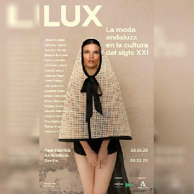 Cartel de LUX. La moda andaluza en la cultura del siglo XXI en la Real Fábrica de Artillería de Sevilla 2025