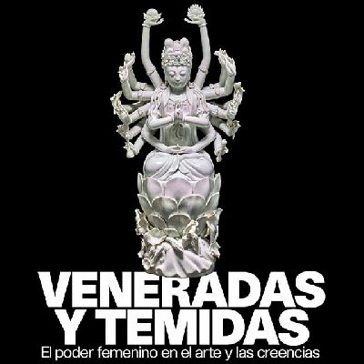 Cartel de la exposición Veneradas y temidas. El poder femenino en el arte y las creencias en CaixaForum Sevilla