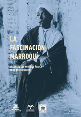 'La fascinación marroquí. Imágenes del norte de África en el archivo Loty', en el Museo de Artes y Costumbres Populares de Sevilla