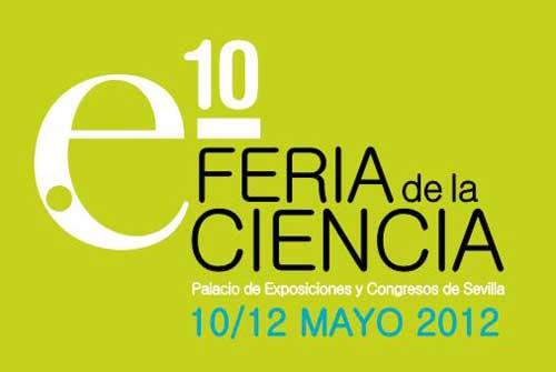 Del 10 al 12 de mayo de 2012 en el Palacio de Exposiciones y Congresos de Sevilla la 10ª Feria de la Ciencia